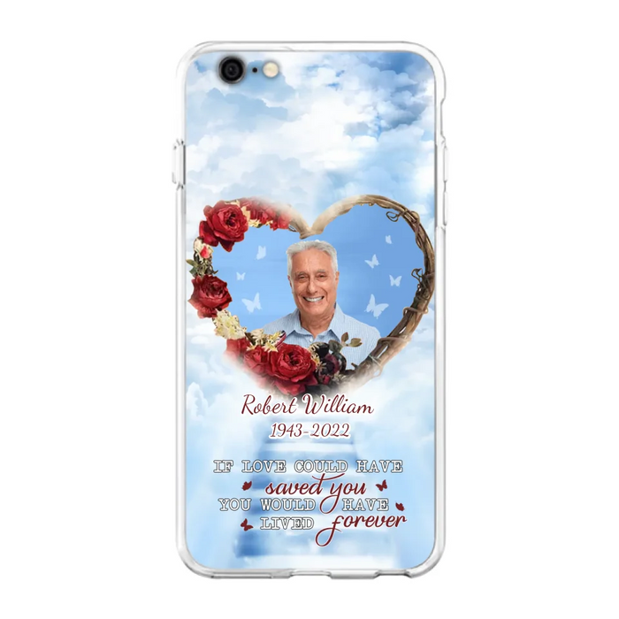 Custom Personalized Memorial Phone Case - Upload Photo - Memorial Gift Idea For Family Member/ Pet Owner - If Love Could Have Saved You You Would Have Lived Forever - Case For iPhone/Samsung