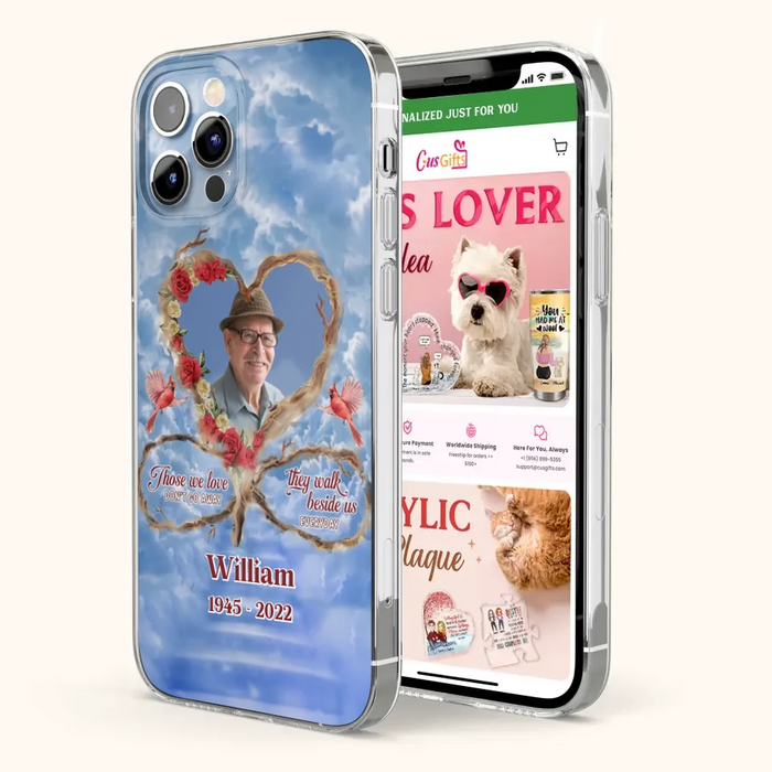 Custom Personalized Memorial Photo Phone Case - Memorial Gift Idea For Mother's Day/Father's Day - Those We Love Don't Go Away They Walk Beside Us Everyday - Case for iPhone/Samsung