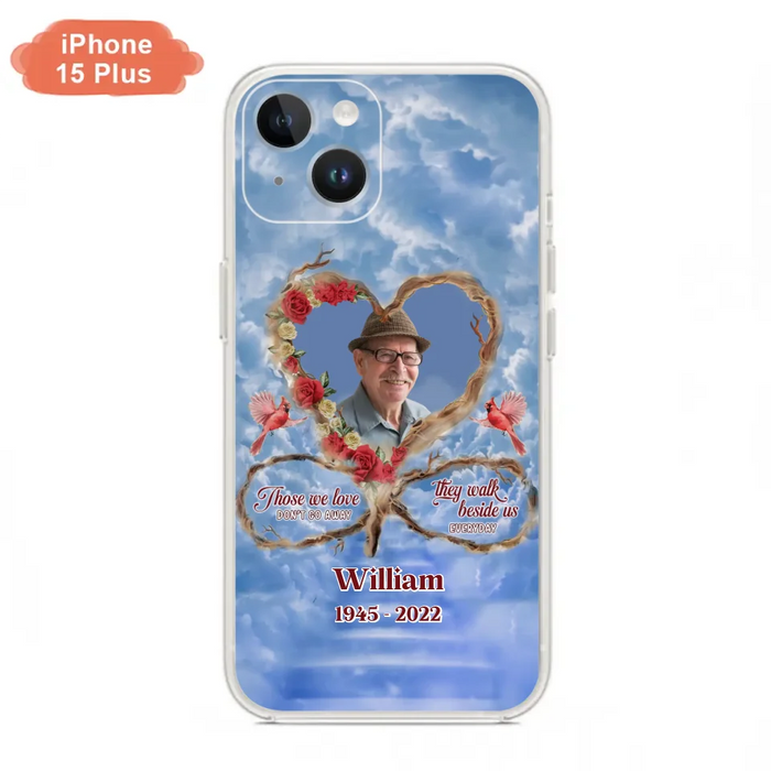 Custom Personalized Memorial Photo Phone Case - Memorial Gift Idea For Mother's Day/Father's Day - Those We Love Don't Go Away They Walk Beside Us Everyday - Case for iPhone/Samsung