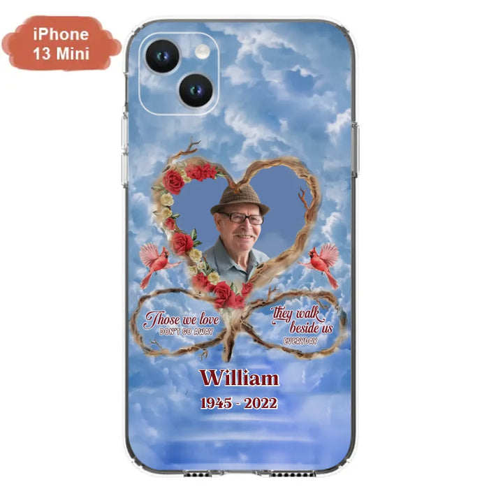 Custom Personalized Memorial Photo Phone Case - Memorial Gift Idea For Mother's Day/Father's Day - Those We Love Don't Go Away They Walk Beside Us Everyday - Case for iPhone/Samsung