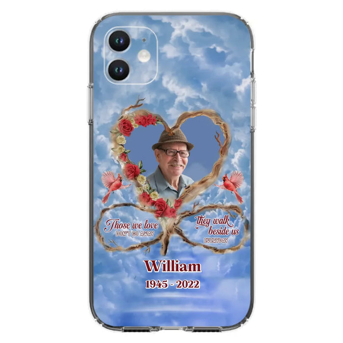 Custom Personalized Memorial Photo Phone Case - Memorial Gift Idea For Mother's Day/Father's Day - Those We Love Don't Go Away They Walk Beside Us Everyday - Case for iPhone/Samsung