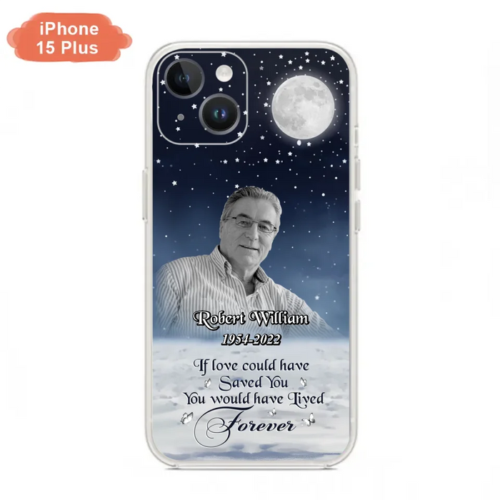 Custom Personalized Memorial Photo Phone Case - Memorial Gift Idea For Father's Day/Mother's Day - If Love Could Have Saved You - Case for iPhone/Samsung