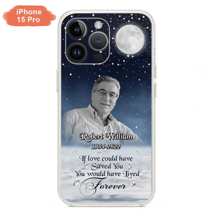 Custom Personalized Memorial Photo Phone Case - Memorial Gift Idea For Father's Day/Mother's Day - If Love Could Have Saved You - Case for iPhone/Samsung