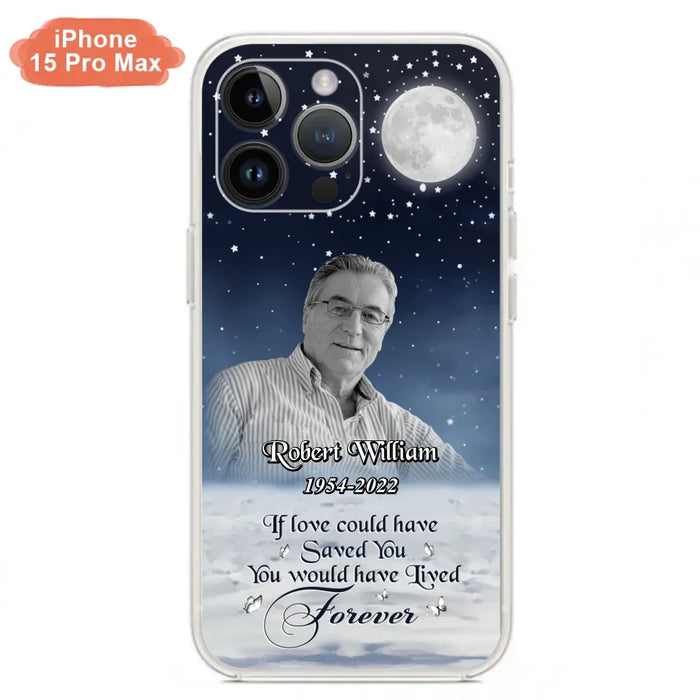 Custom Personalized Memorial Photo Phone Case - Memorial Gift Idea For Father's Day/Mother's Day - If Love Could Have Saved You - Case for iPhone/Samsung