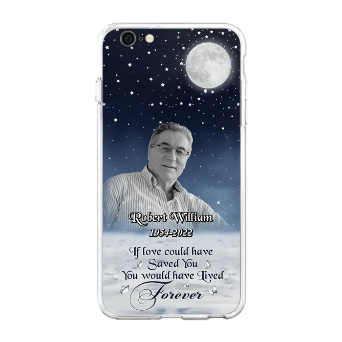 Custom Personalized Memorial Photo Phone Case - Memorial Gift Idea For Father's Day/Mother's Day - If Love Could Have Saved You - Case for iPhone/Samsung