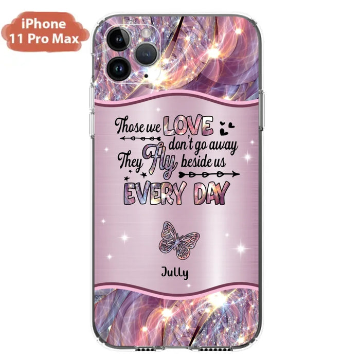 Custom Personalized Memorial Butterfly Phone Case - Memorial Gift Idea - Upto 6 Butterflies - Those we Love Don't Go Away They Fly Beside Us Every Day - Case For iPhone/Samsung