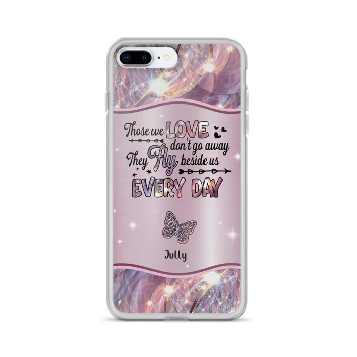 Custom Personalized Memorial Butterfly Phone Case - Memorial Gift Idea - Upto 6 Butterflies - Those we Love Don't Go Away They Fly Beside Us Every Day - Case For iPhone/Samsung