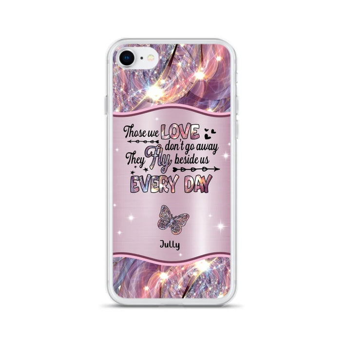 Custom Personalized Memorial Butterfly Phone Case - Memorial Gift Idea - Upto 6 Butterflies - Those we Love Don't Go Away They Fly Beside Us Every Day - Case For iPhone/Samsung