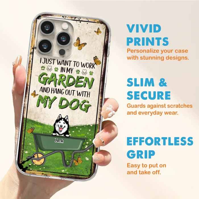 Custom Personalized Dog Phone Case For iPhone And Samsung- Gift Idea For Dog Lover - Up to 6 Dogs - I Just Want To Work In My Garden And Hang Out With My Dogs