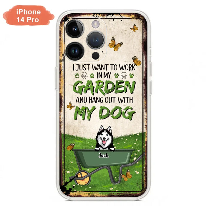 Custom Personalized Dog Phone Case For iPhone And Samsung- Gift Idea For Dog Lover - Up to 6 Dogs - I Just Want To Work In My Garden And Hang Out With My Dogs