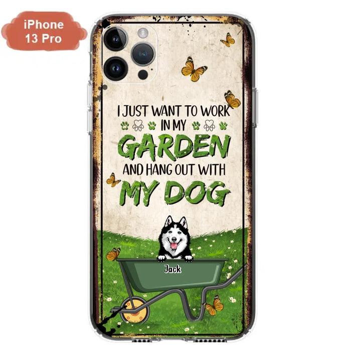 Custom Personalized Dog Phone Case For iPhone And Samsung- Gift Idea For Dog Lover - Up to 6 Dogs - I Just Want To Work In My Garden And Hang Out With My Dogs