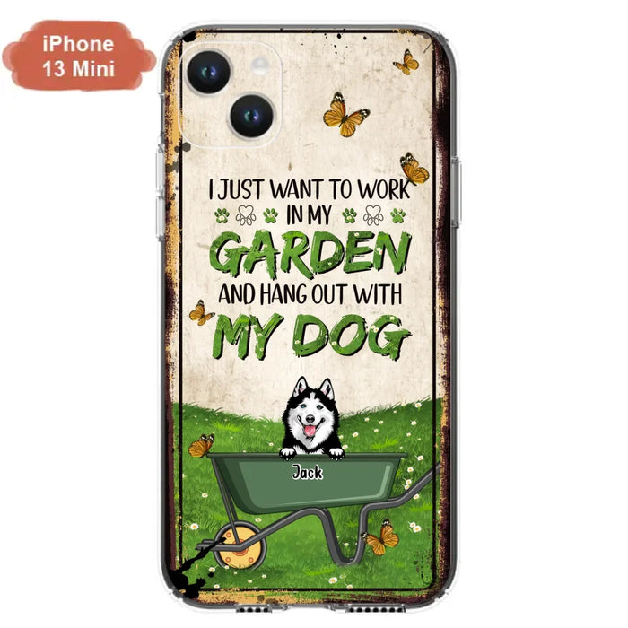 Custom Personalized Dog Phone Case For iPhone And Samsung- Gift Idea For Dog Lover - Up to 6 Dogs - I Just Want To Work In My Garden And Hang Out With My Dogs