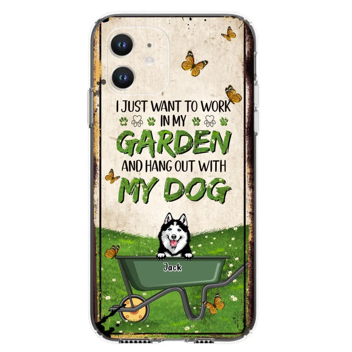 Custom Personalized Dog Phone Case For iPhone And Samsung- Gift Idea For Dog Lover - Up to 6 Dogs - I Just Want To Work In My Garden And Hang Out With My Dogs