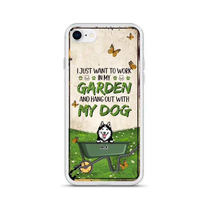 Custom Personalized Dog Phone Case For iPhone And Samsung- Gift Idea For Dog Lover - Up to 6 Dogs - I Just Want To Work In My Garden And Hang Out With My Dogs