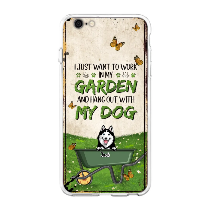 Custom Personalized Dog Phone Case For iPhone And Samsung- Gift Idea For Dog Lover - Up to 6 Dogs - I Just Want To Work In My Garden And Hang Out With My Dogs