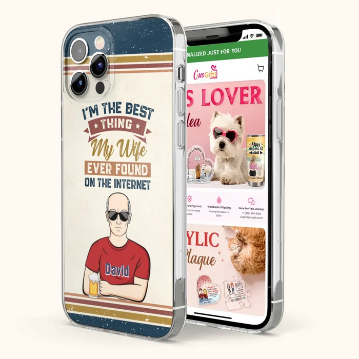 Custom Personalized Couple Phone Case - Gift Idea For Couple/Mother's Day/Father's Day - I'm The Best Thing My Wife Ever Found On The Internet - Case For iPhone/Samsung