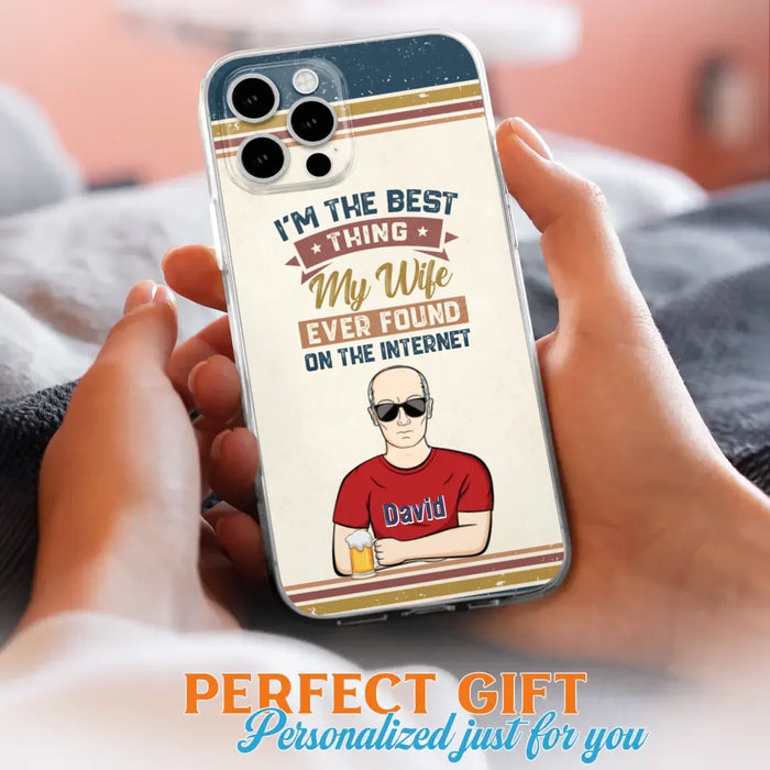 Custom Personalized Couple Phone Case - Gift Idea For Couple/Mother's Day/Father's Day - I'm The Best Thing My Wife Ever Found On The Internet - Case For iPhone/Samsung