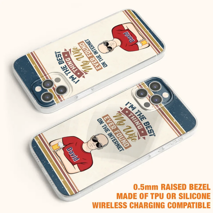 Custom Personalized Couple Phone Case - Gift Idea For Couple/Mother's Day/Father's Day - I'm The Best Thing My Wife Ever Found On The Internet - Case For iPhone/Samsung