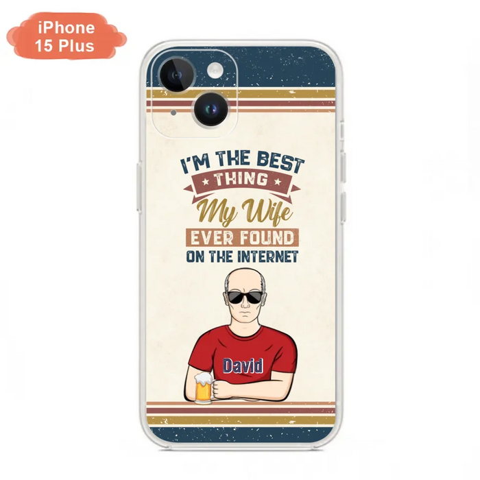 Custom Personalized Couple Phone Case - Gift Idea For Couple/Mother's Day/Father's Day - I'm The Best Thing My Wife Ever Found On The Internet - Case For iPhone/Samsung