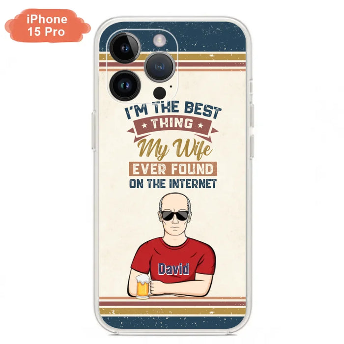 Custom Personalized Couple Phone Case - Gift Idea For Couple/Mother's Day/Father's Day - I'm The Best Thing My Wife Ever Found On The Internet - Case For iPhone/Samsung