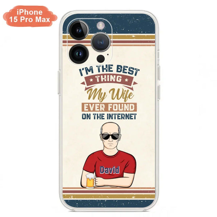 Custom Personalized Couple Phone Case - Gift Idea For Couple/Mother's Day/Father's Day - I'm The Best Thing My Wife Ever Found On The Internet - Case For iPhone/Samsung