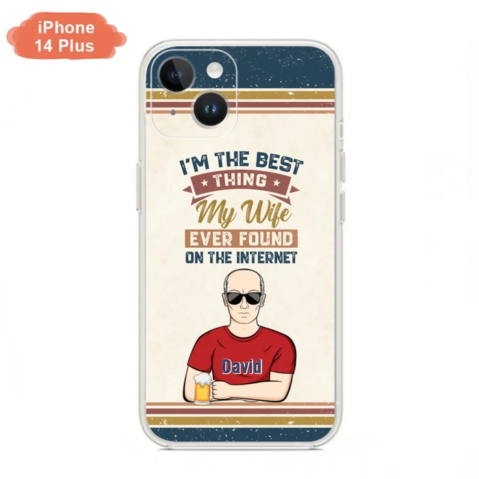 Custom Personalized Couple Phone Case - Gift Idea For Couple/Mother's Day/Father's Day - I'm The Best Thing My Wife Ever Found On The Internet - Case For iPhone/Samsung