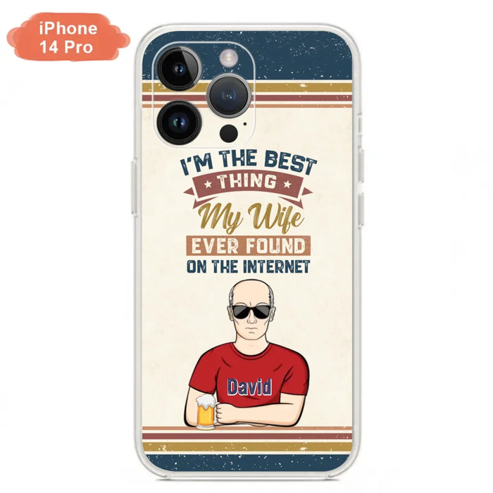 Custom Personalized Couple Phone Case - Gift Idea For Couple/Mother's Day/Father's Day - I'm The Best Thing My Wife Ever Found On The Internet - Case For iPhone/Samsung