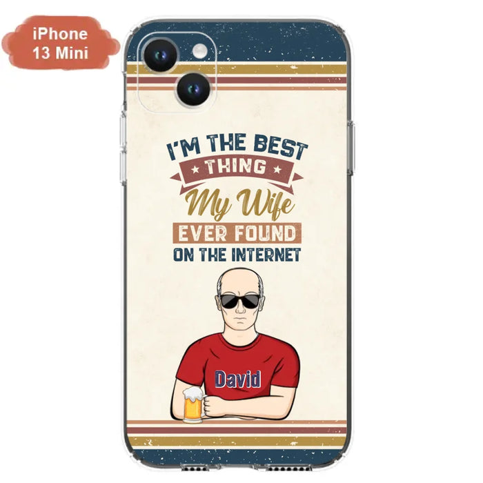 Custom Personalized Couple Phone Case - Gift Idea For Couple/Mother's Day/Father's Day - I'm The Best Thing My Wife Ever Found On The Internet - Case For iPhone/Samsung