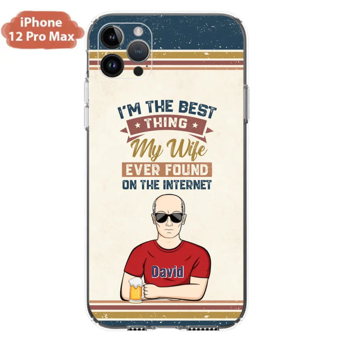 Custom Personalized Couple Phone Case - Gift Idea For Couple/Mother's Day/Father's Day - I'm The Best Thing My Wife Ever Found On The Internet - Case For iPhone/Samsung