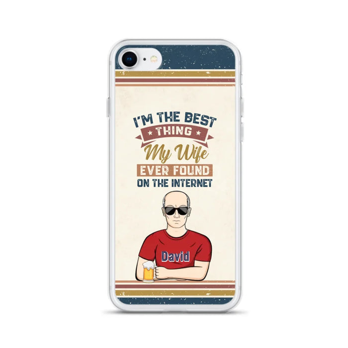 Custom Personalized Couple Phone Case - Gift Idea For Couple/Mother's Day/Father's Day - I'm The Best Thing My Wife Ever Found On The Internet - Case For iPhone/Samsung