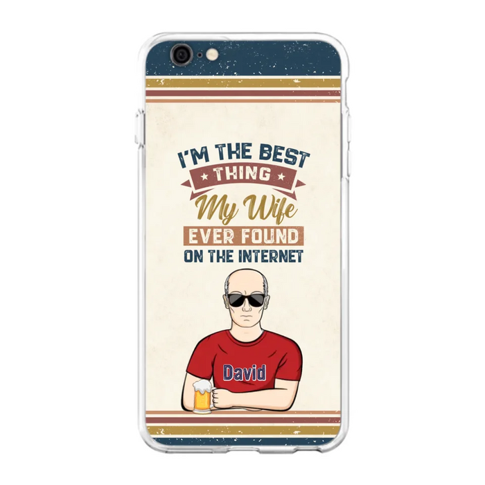 Custom Personalized Couple Phone Case - Gift Idea For Couple/Mother's Day/Father's Day - I'm The Best Thing My Wife Ever Found On The Internet - Case For iPhone/Samsung