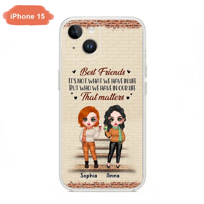 Custom Personalized Best Friends Phone Case For iPhone And Samsung - Upto 4 Girls - Gift Idea For Besties/ Friends/ Sisters - It's Not What We Have In Life But Who We Have In Our Life That Matters