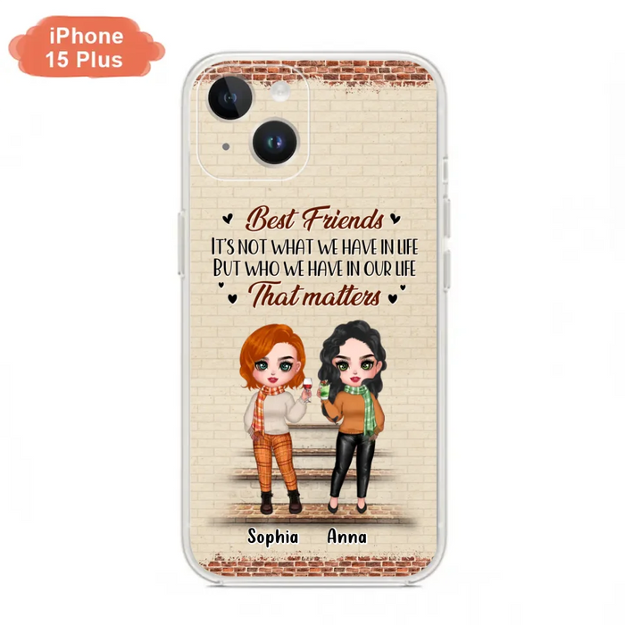 Custom Personalized Best Friends Phone Case For iPhone And Samsung - Upto 4 Girls - Gift Idea For Besties/ Friends/ Sisters - It's Not What We Have In Life But Who We Have In Our Life That Matters