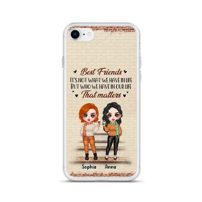 Custom Personalized Best Friends Phone Case For iPhone And Samsung - Upto 4 Girls - Gift Idea For Besties/ Friends/ Sisters - It's Not What We Have In Life But Who We Have In Our Life That Matters