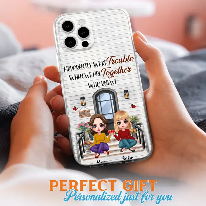 Custom Personalized Besties Phone Case - Upto 5 Girls - Gift Idea For Besties/ Friends/ Sisters - Apparently We're Trouble When We Are Together Who Knew! - Case For iPhone/Samsung