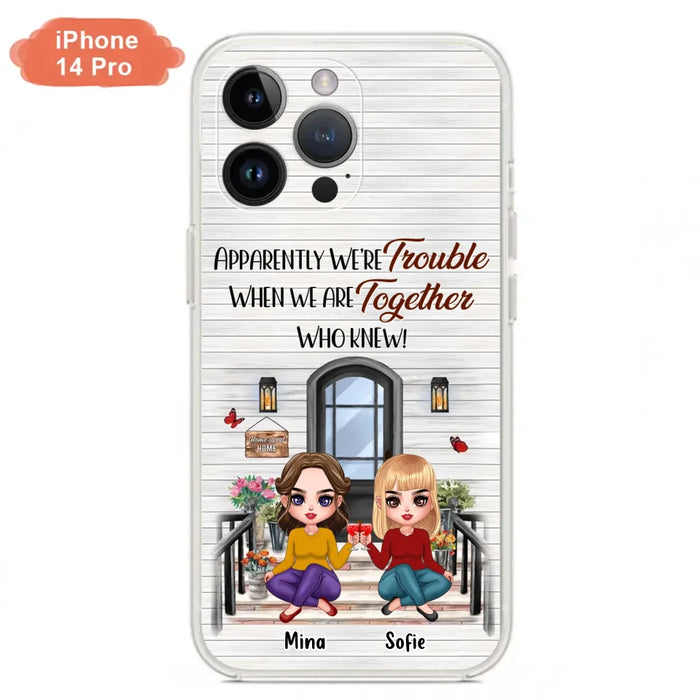 Custom Personalized Besties Phone Case - Upto 5 Girls - Gift Idea For Besties/ Friends/ Sisters - Apparently We're Trouble When We Are Together Who Knew! - Case For iPhone/Samsung