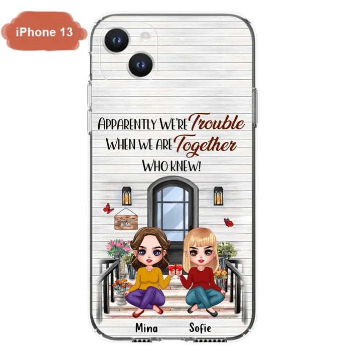 Custom Personalized Besties Phone Case - Upto 5 Girls - Gift Idea For Besties/ Friends/ Sisters - Apparently We're Trouble When We Are Together Who Knew! - Case For iPhone/Samsung