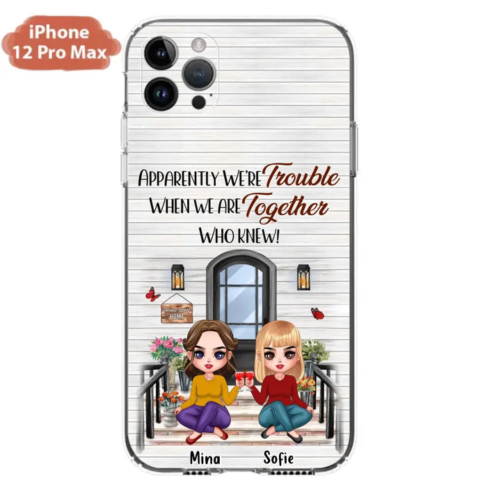 Custom Personalized Besties Phone Case - Upto 5 Girls - Gift Idea For Besties/ Friends/ Sisters - Apparently We're Trouble When We Are Together Who Knew! - Case For iPhone/Samsung