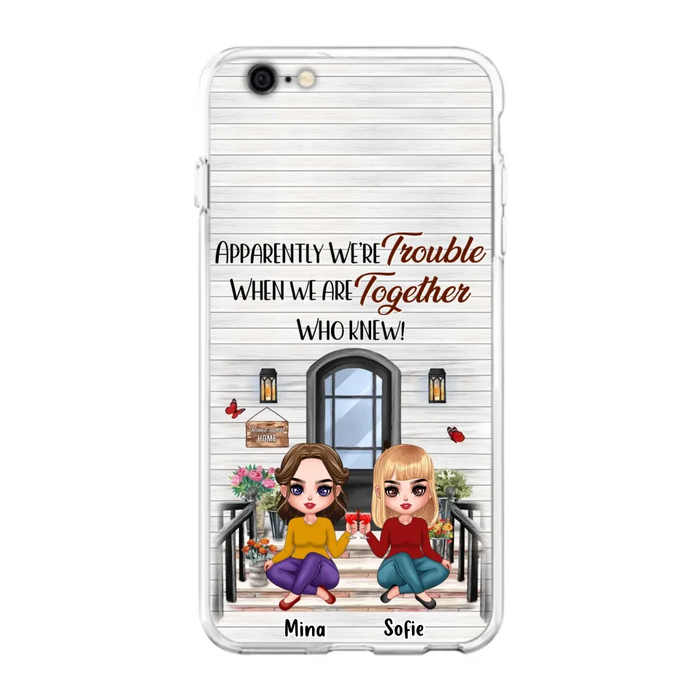 Custom Personalized Besties Phone Case - Upto 5 Girls - Gift Idea For Besties/ Friends/ Sisters - Apparently We're Trouble When We Are Together Who Knew! - Case For iPhone/Samsung