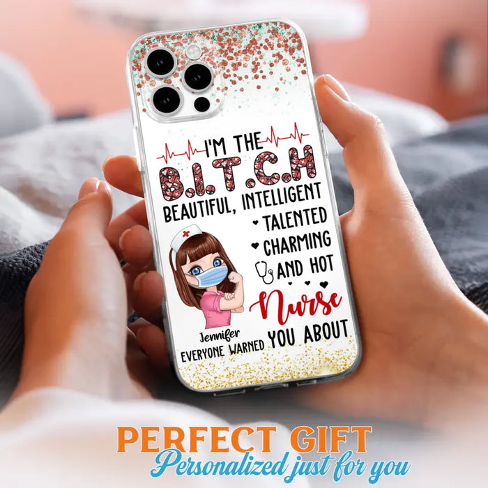 Custom Personalized Nurse Phone Case - Gift Idea For Nurse - I'm The Bitch Beautiful, Intelligent, Talented, Charming And Hot - Case For iPhone/ Samsung