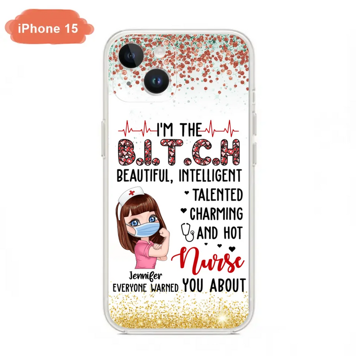 Custom Personalized Nurse Phone Case - Gift Idea For Nurse - I'm The Bitch Beautiful, Intelligent, Talented, Charming And Hot - Case For iPhone/ Samsung