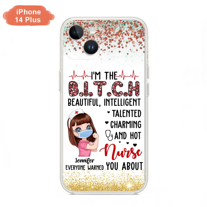 Custom Personalized Nurse Phone Case - Gift Idea For Nurse - I'm The Bitch Beautiful, Intelligent, Talented, Charming And Hot - Case For iPhone/ Samsung