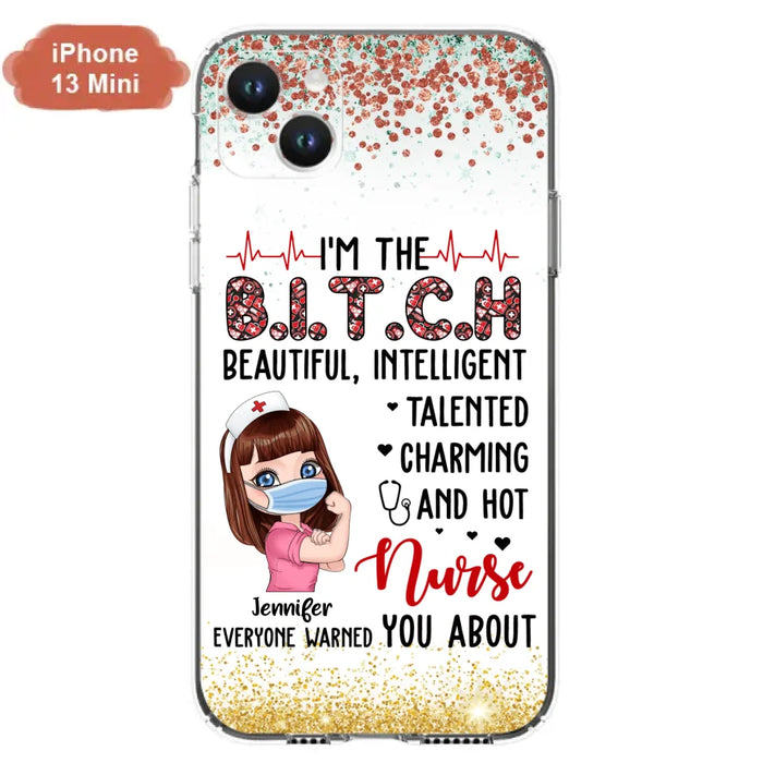 Custom Personalized Nurse Phone Case - Gift Idea For Nurse - I'm The Bitch Beautiful, Intelligent, Talented, Charming And Hot - Case For iPhone/ Samsung