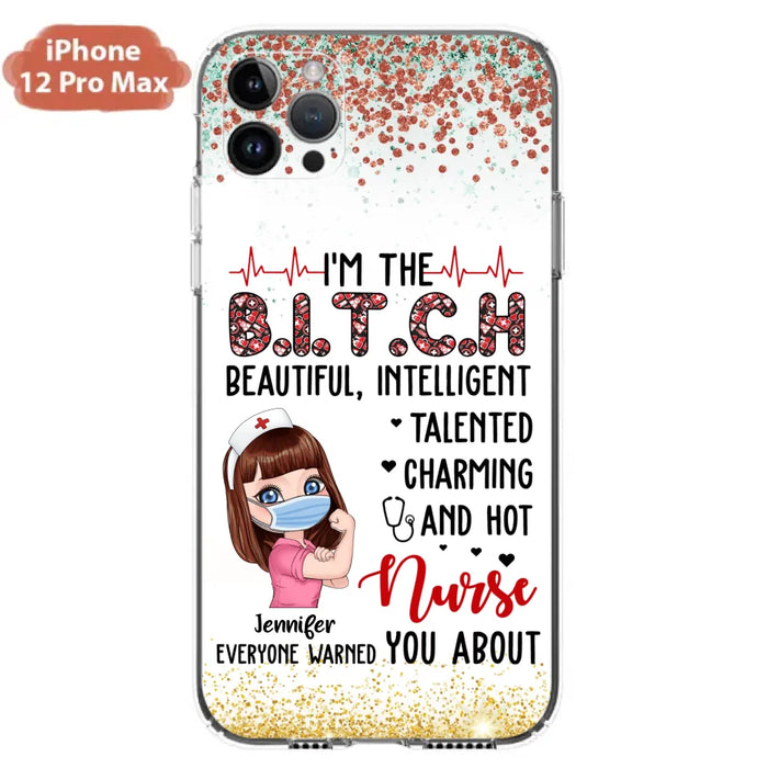 Custom Personalized Nurse Phone Case - Gift Idea For Nurse - I'm The Bitch Beautiful, Intelligent, Talented, Charming And Hot - Case For iPhone/ Samsung