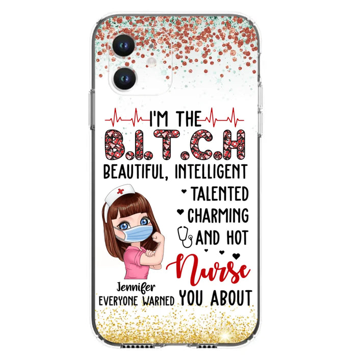 Custom Personalized Nurse Phone Case - Gift Idea For Nurse - I'm The Bitch Beautiful, Intelligent, Talented, Charming And Hot - Case For iPhone/ Samsung