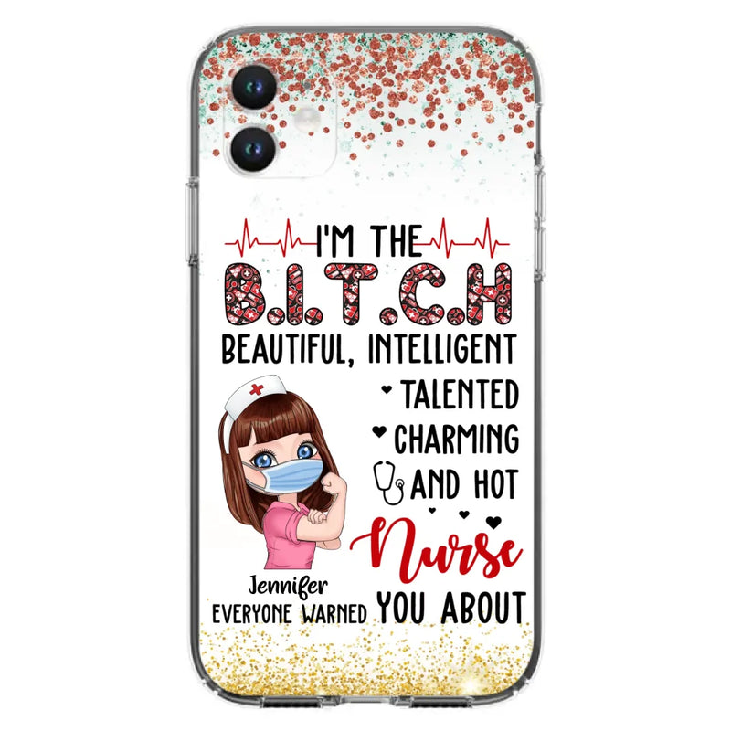 Custom Personalized Nurse Phone Case - Gift Idea For Nurse - I'm The Bitch Beautiful, Intelligent, Talented, Charming And Hot - Case For iPhone/ Samsung