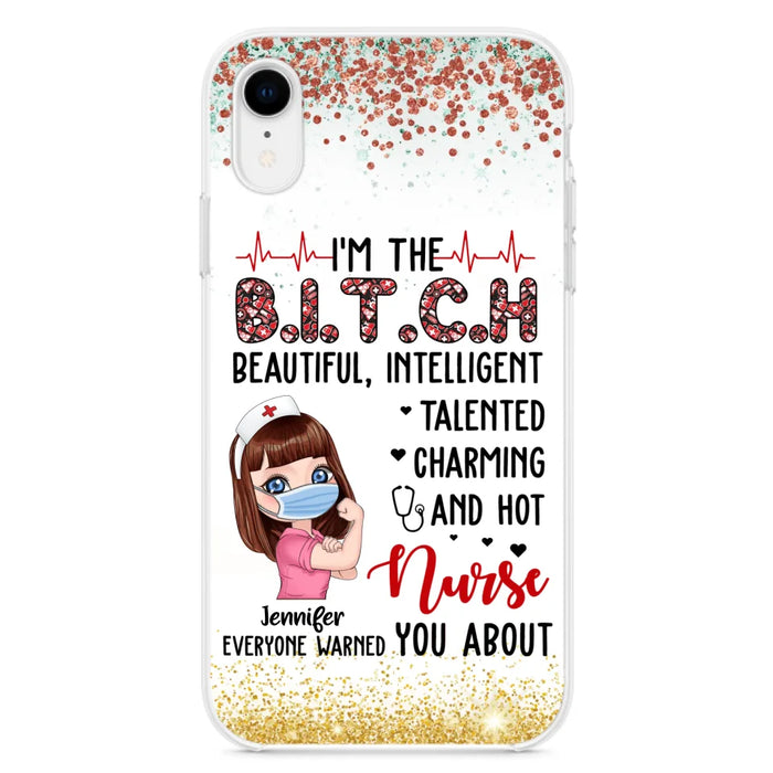 Custom Personalized Nurse Phone Case - Gift Idea For Nurse - I'm The Bitch Beautiful, Intelligent, Talented, Charming And Hot - Case For iPhone/ Samsung