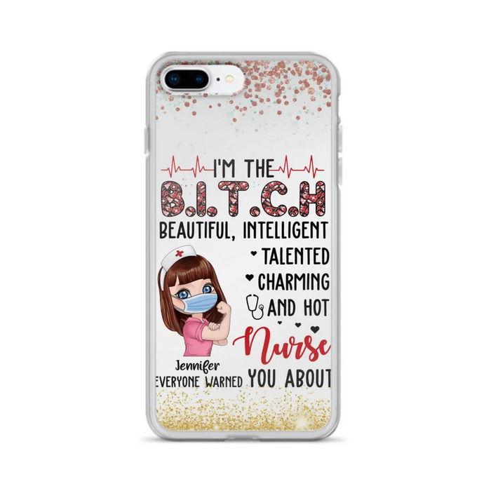 Custom Personalized Nurse Phone Case - Gift Idea For Nurse - I'm The Bitch Beautiful, Intelligent, Talented, Charming And Hot - Case For iPhone/ Samsung