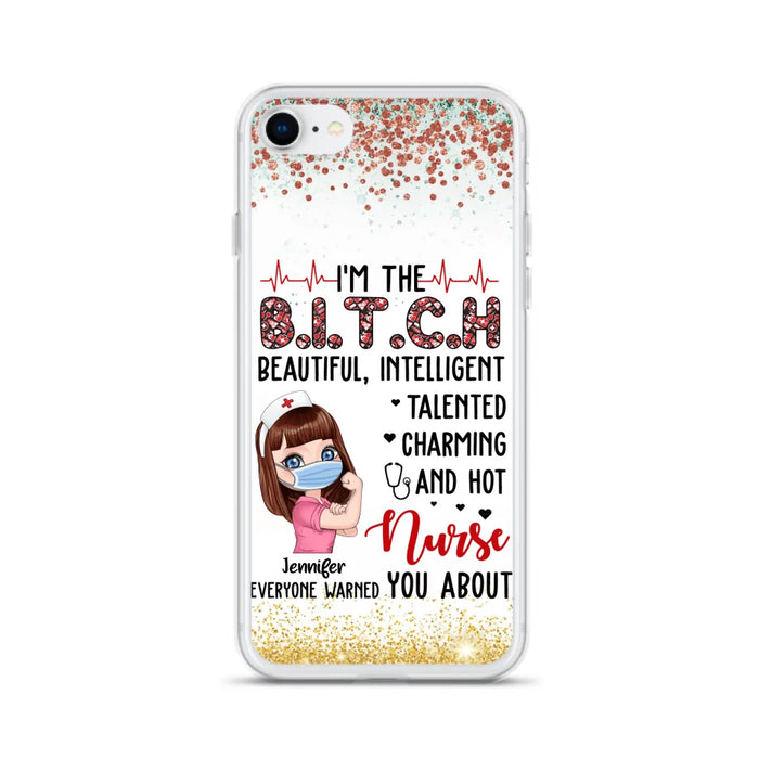 Custom Personalized Nurse Phone Case - Gift Idea For Nurse - I'm The Bitch Beautiful, Intelligent, Talented, Charming And Hot - Case For iPhone/ Samsung