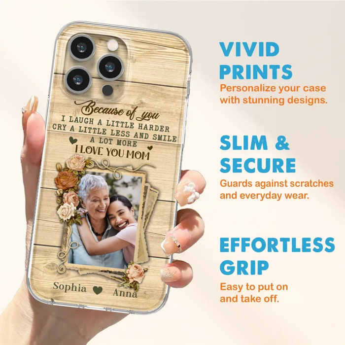 Custom Personalized Mother Phone Case - Upload Photo - Gift Idea For Mom/Daughter - Because Of You I Laugh A Little Harder Cry A Little Less - Case For iPhone/Samsung